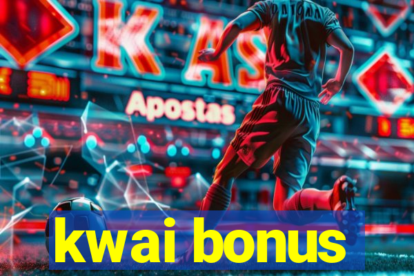 kwai bonus